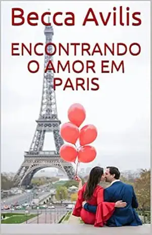 Encontrando o amor em Paris – Becca Avilis Encontrando o amor em Paris – Becca Avilis