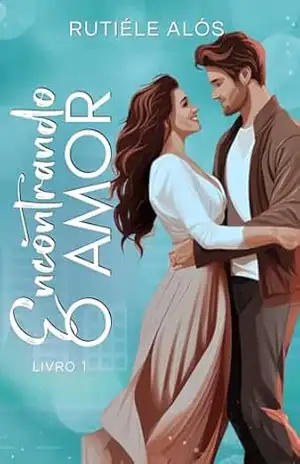 Encontrando o amor: Livro 1 – Rutiéle Alós Encontrando o amor: Livro 1 – Rutiéle Alós