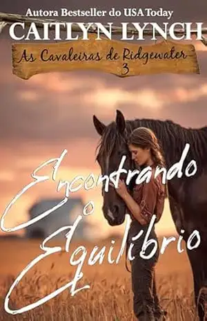 Encontrando o Equilíbrio: No coração da Austrália, mulheres corajosas e cavalos inesquecíveis (As Cavaleiras de Ridgewater Livro 3) – Caitlyn Lynch