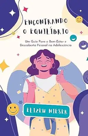 Encontrando o Equilíbrio: Um Guia para o Bem–estar e Descoberta Pessoal na Adolescência (Caminhos da Psicoterapia Psicanalítica) – Elizeu Nieser Encontrando o Equilíbrio: Um Guia para o Bem–estar e Descoberta Pessoal na Adolescência (Caminhos da Psicoterapia Psicanalítica) – Elizeu Nieser