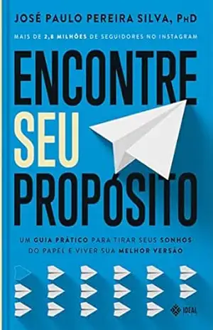 Encontre Seu Propósito: Um guia prático – Jose Paulo Pereira Silva
