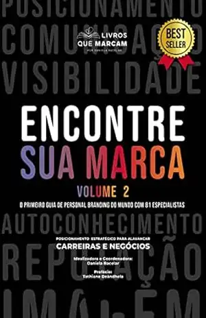 Encontre sua marca – Volume 2: o primeiro guia de personal branding do mundo com 81 especialistas – Daniela Bacelar