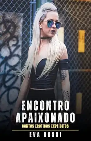 Encontro Apaixonado: Contos Eróticos Explícitos – Eva Rossi