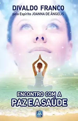 Encontro com a Paz e a Saúde (Série Psicológica Joanna de Ângelis Livro 14) – Divaldo Pereira Franco Encontro com a Paz e a Saúde (Série Psicológica Joanna de Ângelis Livro 14) – Divaldo Pereira Franco