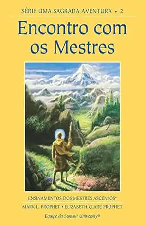 Capa do livro Encontro com os Mestres: Série Uma Sagrada Aventura – livro 2 - Elizabeth  Clare Prophet