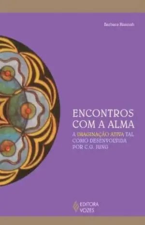 Encontros com a alma: A imaginação ativa tal como desenvolvida por C. G. Jung (Reflexões Junguianas) – Barbara Hannah