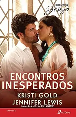 Encontros Inesperados (Harlequin Desejo Livro 247) – Kristi Gold