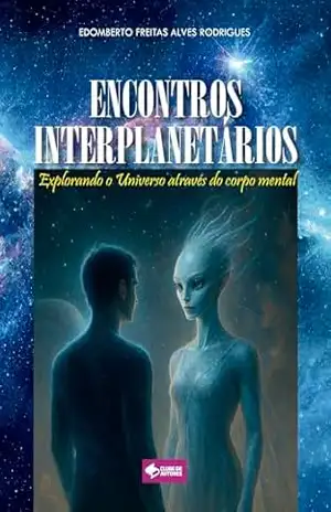 Encontros Interplanetárias: Explorando o universo através do corpo mental – Edomberto Freitas