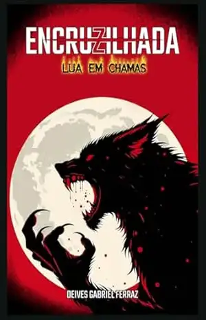 Encruzilhada: Lua em Chamas: Suspense Policial Brasileiro com Mistério Sobrenatural – Livro 2 – Deives Gabriel Ferraz