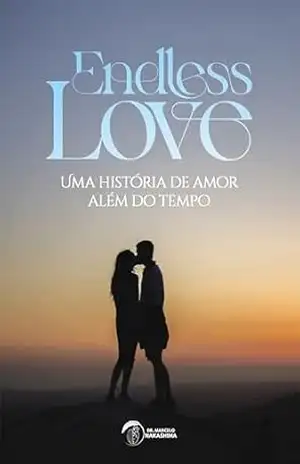 ENDLESS LOVE: Uma história de amor além do tempo – Marcelo Nakashima