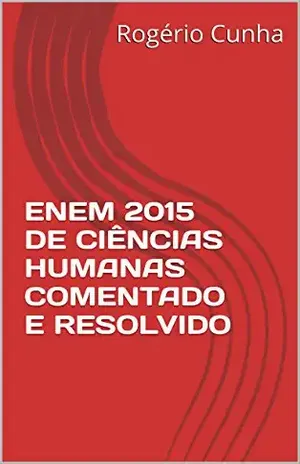 ENEM 2015 DE CIÊNCIAS HUMANAS COMENTADO E RESOLVIDO – Rogério Cunha