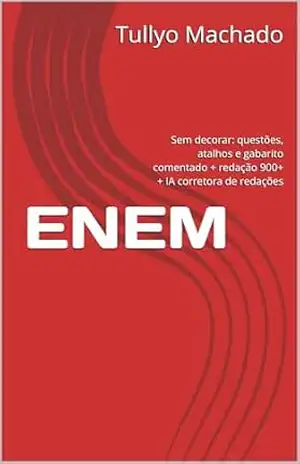ENEM: Sem decorar: questões, atalhos e gabarito comentado + redação 900+ + IA corretora de redações – Tullyo Machado