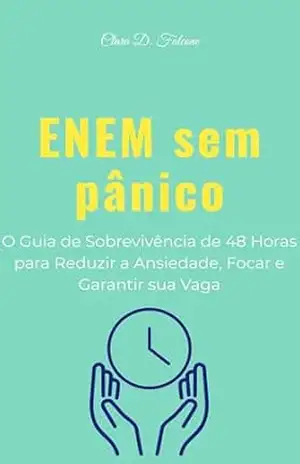 Capa do livro ENEM sem pânico: O Guia de Sobrevivência de 48 Horas para Reduzir a Ansiedade, Focar e Garantir sua Vaga - Clara D. Falcone