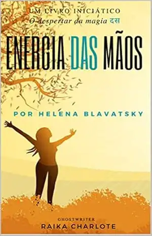 . ENERGIA DAS MÃOS.: O despertar da magia Helena Blavatsky – Raika  Charlote