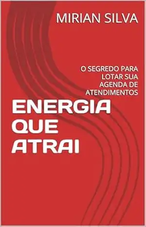 Capa do livro ENERGIA QUE ATRAI: O SEGREDO PARA LOTAR SUA AGENDA DE ATENDIMENTOS - MIRIAN SILVA