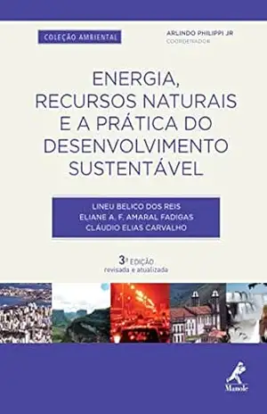 Energia, recursos naturais e a prática do desenvolvimento sustentável 3a ed. - Cláudio Elias Carvalho Lineu Belico dos Reis, Eliane A. Amaral Fadigas Energia, recursos naturais e a prática do desenvolvimento sustentável 3a ed. - Cláudio Elias Carvalho Lineu Belico dos Reis, Eliane A. Amaral Fadigas