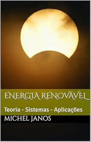 Energia Renovável: Teoria – Sistemas – Aplicações – Michel Janos