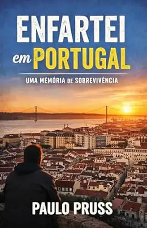 Enfartei em Portugal: Uma viagem real entre hospitais, descobertas e coincidências em Lisboa – Paulo Pruss