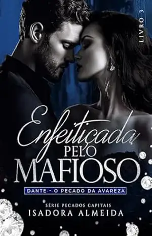 Enfeitiçada pelo Mafioso: Dante o Pecado da Avareza (Pecados Capitais Livro 3) – Isadora Almeida