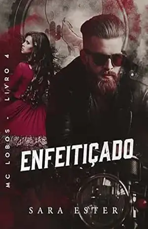 ENFEITIÇADO (MC LOBOS Livro 4) – Sara Ester