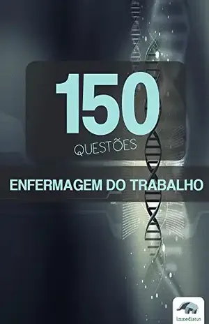 Enfermagem do Trabalho – 150 Questões Objetivas para Concursos Públicos – Editora Immediatus