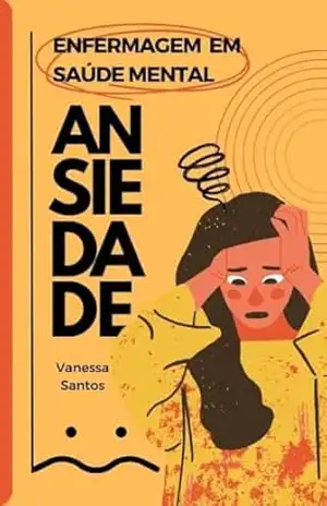 Enfermagem em Saúde Mental: Ansiedade – vanessa santos Enfermagem em Saúde Mental: Ansiedade – vanessa santos