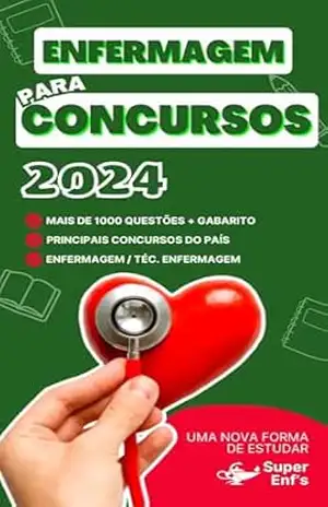 Enfermagem para Concursos – Mais de 1000 questões com gabarito (Enfermagem/Téc. Enfermagem): Uma nova forma de estudar – Super Enf’s Enfermagem para Concursos – Mais de 1000 questões com gabarito (Enfermagem/Téc. Enfermagem): Uma nova forma de estudar – Super Enf’s