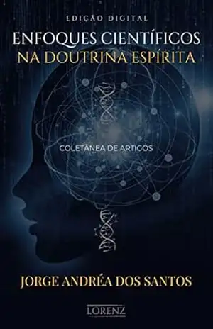 Enfoques Científicos na Doutrina Espírita – Jorge Andrea dos Santos