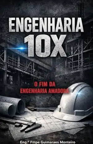 ENGENHARIA 10X: O fim da engenharia amadora – Filipe Monteiro
