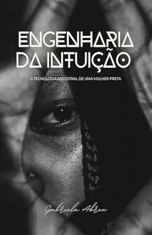 Engenharia da intuição: A tecnologia ancestral de uma mulher preta – Gabriela Abreu