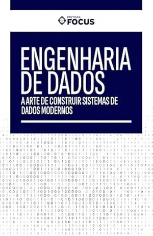 Engenharia de Dados: A Arte de Construir Sistemas de Dados Modernos – Grupo Focus de Educação
