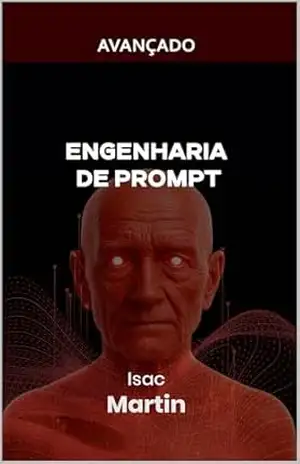 Engenharia de Prompt – Nível Avançado – Isac Martin Engenharia de Prompt – Nível Avançado – Isac Martin