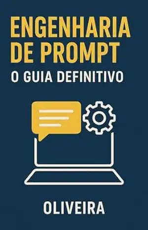 Engenharia de Prompt: O Guia Definitivo: Técnicas Práticas para Criar Prompts Perfeitos e Dominar a Inteligência Artificial (ChatGPT, Gemini, Midjourney … (Produtividade Aumentada com IA Livro 2) – Oliveira
