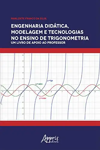 Baixar Engenharia Didática, Modelagem e Tecnologia no Ensino de Trigonometria:: Um Livro de Apoio ao Professor pdf, epub, mobi, eBook