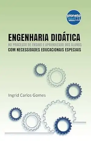 Engenharia Didática No Processo De Ensino E Aprendizado Dos Alunos Com Necessidades Educacionais Especiais – Ingrid Carlos Gomes