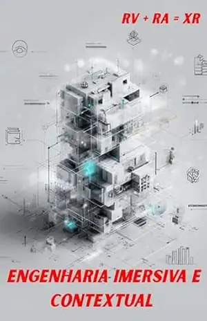 ENGENHARIA IMERSIVA E CONTEXTUAL: Realidade Virtual e Realidade Aumentada aplicadas à Engenharia – Túlio José  Possamai