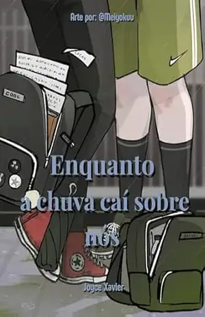 Enquanto a chuva caí sobre nós. – Joyce Xavier Enquanto a chuva caí sobre nós. – Joyce Xavier