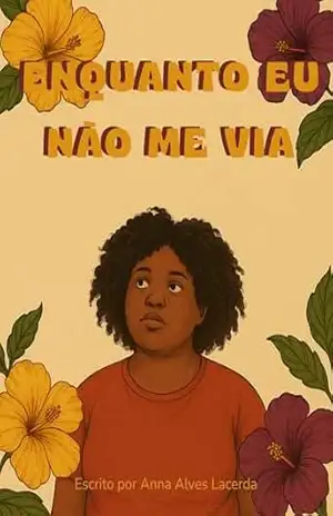 Enquanto Eu Não Me Via – Anna Alves Lacerda Enquanto Eu Não Me Via – Anna Alves Lacerda