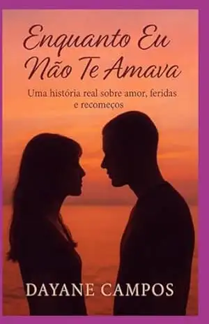 Enquanto Eu Não Te Amava – Dayane Campos