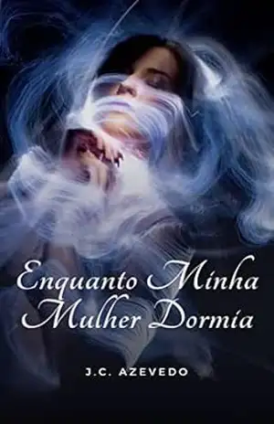 Enquanto minha mulher dormia – J.C. Azevedo Enquanto minha mulher dormia – J.C. Azevedo