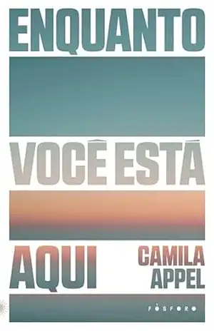 Enquanto você está aqui – Camila Appel