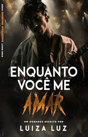 Enquanto Você me Amar: a melhor amiga do rockstar | Série “Rockstars Apaixonados”, livro 2 – Luiza Luz