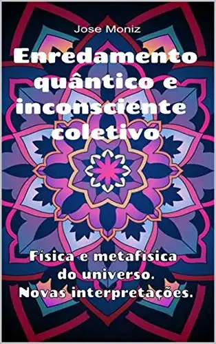 Baixar Enredamento quântico e inconsciente coletivo. Física e metafísica do universo. Novas interpretações. pdf, epub, mobi, eBook