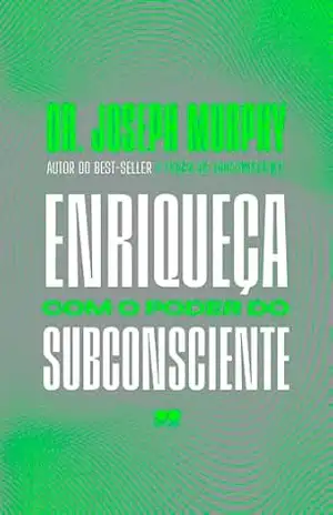 Enriqueça com o poder do subconsciente – Joseph Murphy