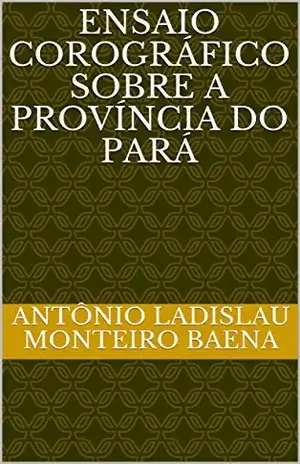 Capa do livro Ensaio corográfico sobre a província do Pará - Antônio Ladislau Monteiro Baena