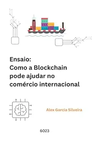 Ensaio: Direito Corporativo e Novas tecnologias Como a Blockchain pode ajudar no comércio internacional – Alex  Garcia Silveira