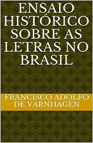 Ensaio histórico sobre as letras no Brasil – Francisco Adolfo de Varnhagen