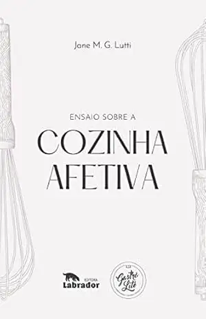 Ensaio sobre a cozinha afetiva – Jane M.G.Lutti