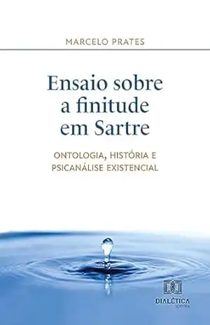 Capa do livro Ensaio sobre a finitude em Sartre: ontologia, história e psicanálise existencial - Marcelo Prates
