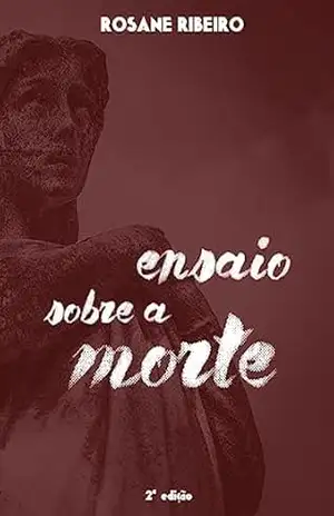 ENSAIO SOBRE A MORTE – ROSANE RIBEIRO ENSAIO SOBRE A MORTE – ROSANE RIBEIRO